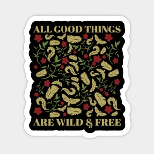 All Good Things Are Wild And Free Magnet