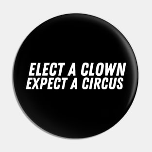 Elect A Clown Expect A Circus Pin