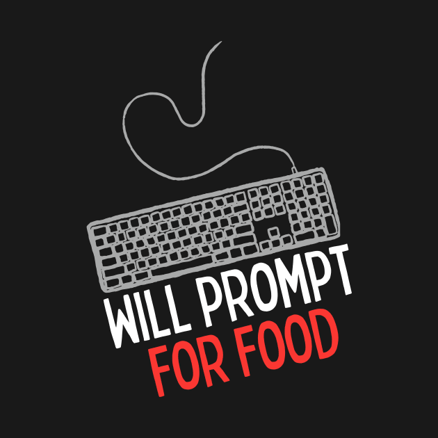 Will Prompt for food | Funny AI | Prompt Engineer | Artificial Intelligence by octoplatypusclothing@gmail.com