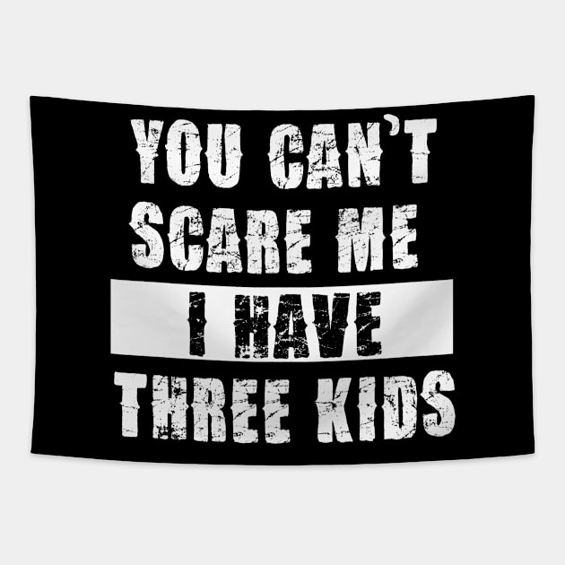 YOU CAN'T SCARE ME I HAVE THREE KIDS Tapestry by Pannolinno