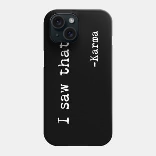 I saw that, Karma - Funny, Sarcastic, Humorous Typography Phone Case