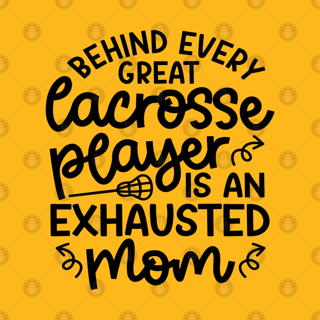 Behind Every Great Lacrosse Player Is An Exhausted Mom Cute Funny by GlimmerDesigns