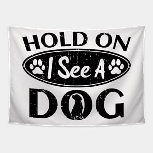 Hold On I See A Dog Funny Dog Owner Tapestry