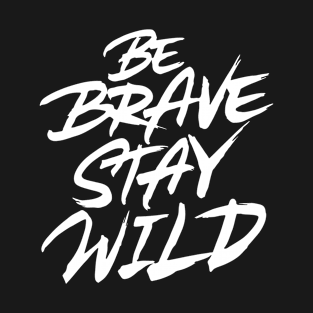 Be Brave Stay Wild T-Shirt