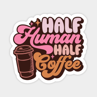 Half Human Half Coffee Magnet