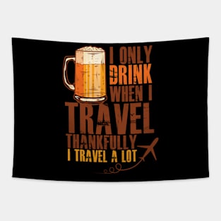 Drinking Funny Meme | I Only Drink When I Travel Funny Graphic Tapestry