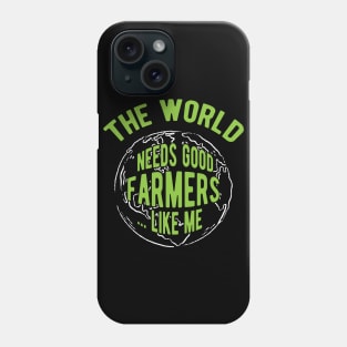 Farmer - The world needs good farmers like me Phone Case