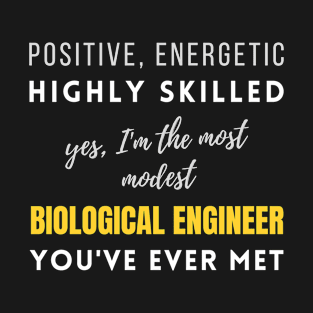 The Most Modest Biological Engineer You've Ever Met | Career Colleague Office Promotions Management T-Shirt