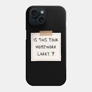 Is This Your Homework Larry ? Phone Case