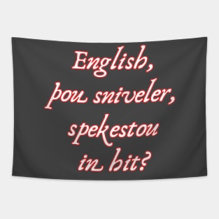 English, Thou Sniveler, Spekestou In Hit? Tapestry