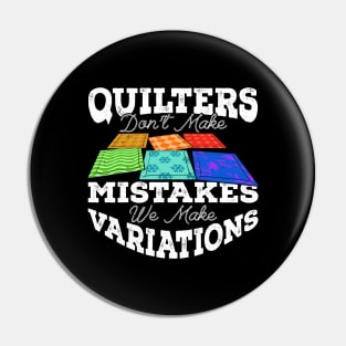 Quilters Don't Make Mistakes We Make Variations Pin