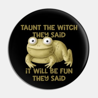 Taunt the Witch They Said Cheeky Witch® Pin