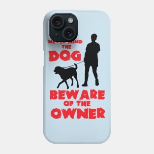 Beware of the owner! Phone Case