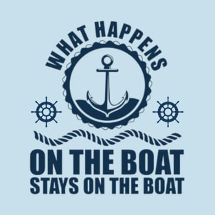 What happens on the boat... Stays on the boat T-Shirt