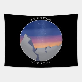 If you need me, I'll be up there Tapestry