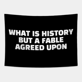 Quote - "What is history but a fable agreed upon" Tapestry