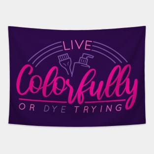 Live Colorfully or Dye Trying // Funny Hairdresser Hair Stylist Tapestry