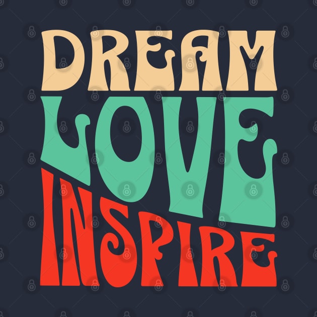 Dream Love Inspire, Inspiration quote, Motivational Positive quote by Kouka25