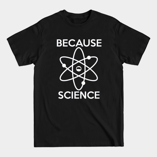 Discover Funny Because Science Scientist - Because Science - T-Shirt