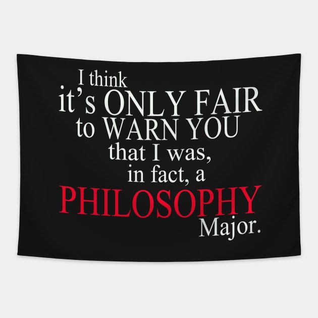 I Think It’s Only Fair To Warn You That I Was, In Fact, A Philosophy Major Tapestry by delbertjacques