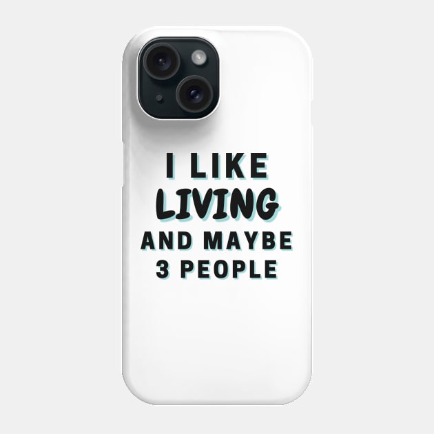 I Like Living And Maybe 3 People Phone Case by Word Minimalism