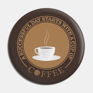 Successful Day Starts With Coffee Pin