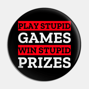 Play Stupid Games Pin