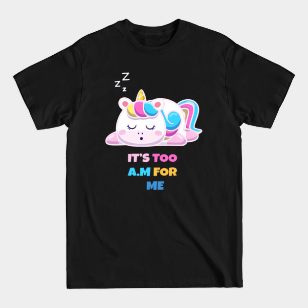 Discover Sleeping Unicorn - It's too A.m For me - Sleeping Unicorn - T-Shirt