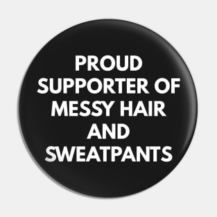 Proud Supporter Of Messy Hair And Sweatpants Pin