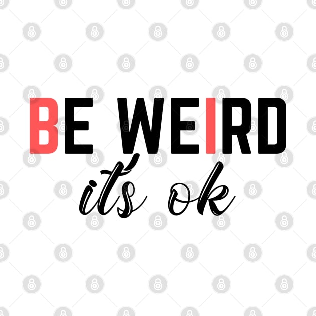 Be weird its ok by empathyhomey