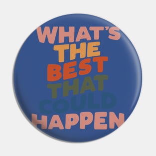 What's The Best That Could Happen Pin