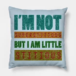 i'm not superstitious, but i am little stitious Pillow