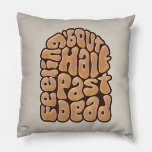 Feeling 'bout Half Past Dead Retro Word Art Pillow