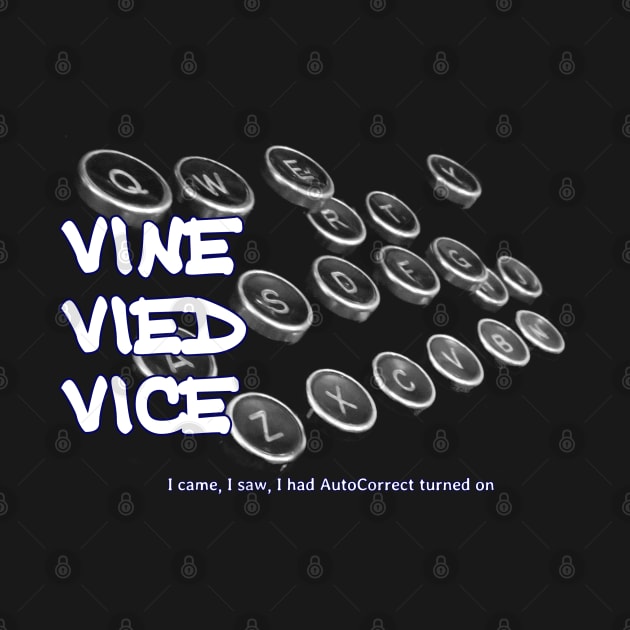 Vine Vied Vice - I came, I saw, I had AutoCorrect turned on by soitwouldseem