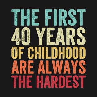 The First 40 Years Are The Hardest - Funny 40th Birthday Gifts For Men & Women T-Shirt