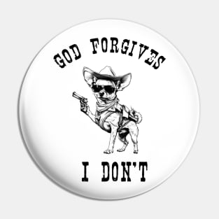 God gorgives, I don't T-Shirt Pin