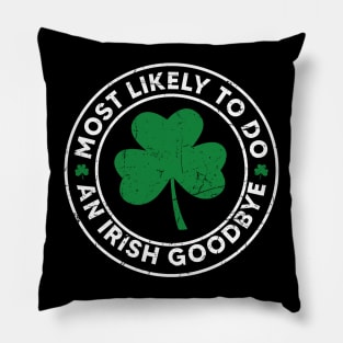 Most Likely To Do An Irish Goodbye Pillow