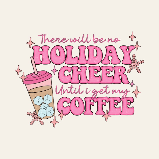 There Will Be No Holiday Cheer Until I Get My Coffee by Nessanya