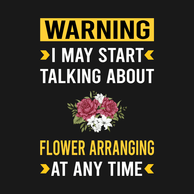 Warning Flower Arranging Arrangement Floral Design by Good Day