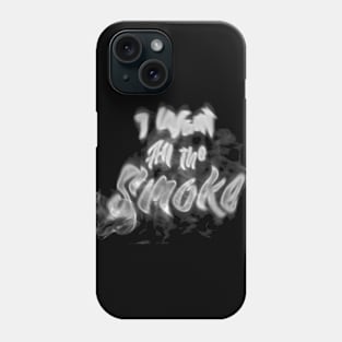 I want All the Smoke Phone Case