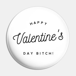 happy valentine's day bitch Pin