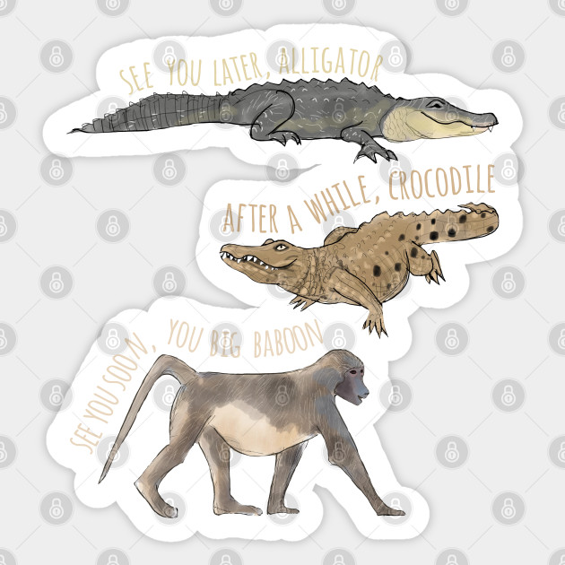 See You Later Alligator Goodbye Sticker Teepublic