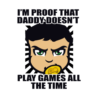 I'm Proof That Daddy Doesn't Play Games All The Time Funny Typography Design T-Shirt