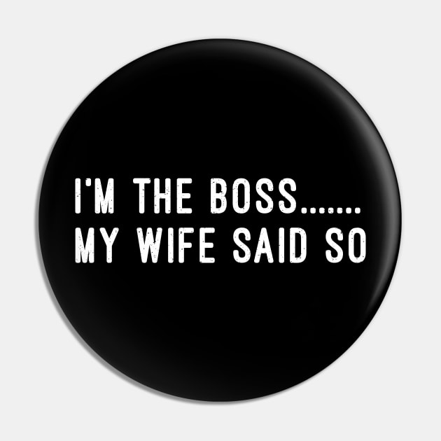 I'm the Boss My Wife Said So Pin by trendynoize