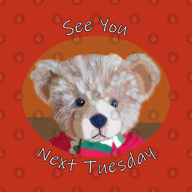 See You Next Tuesday Bear by ellenhenryart