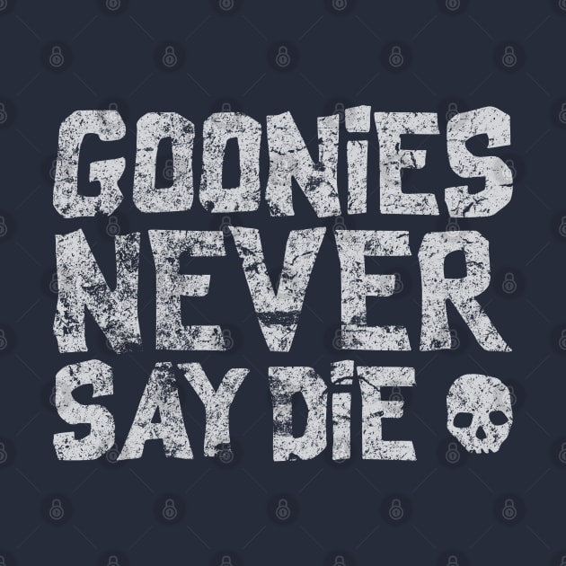 From the amazing 80s, Goonies never say die by DaveLeonardo