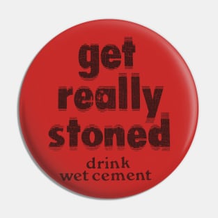 Vintage Get Really Stoned, Drink Wet Cement Pin