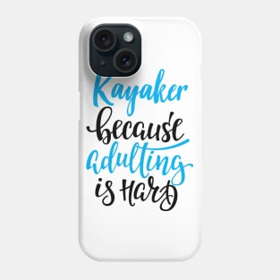 Kayaker Because Adulting Is Hard Phone Case