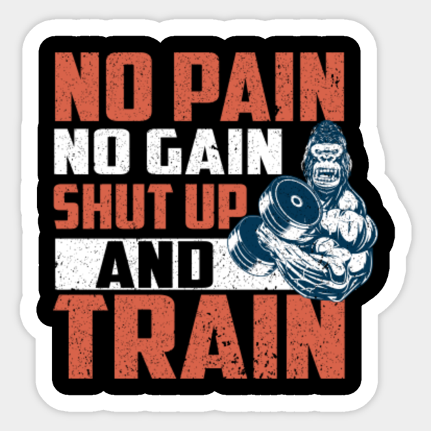 No Pain No Gain Shut Up And Train Funny Gym Funny Workout Gift Sticker Teepublic