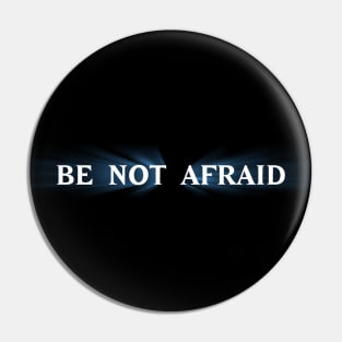 Be Not Afraid Pin